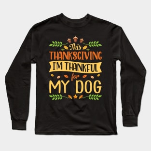 This Thanksgiving I'm Thankful For My Dog Happy Me Dad Mom Long Sleeve T-Shirt
